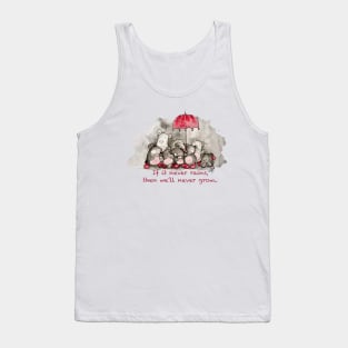 If it never rains, we´ll never grow. Tank Top